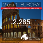 Continua! 2 destinos pelo preço de 1: <b>Roma + Paris</b> ou <b>Roma + Amsterdam</b>! A partir de R$ 2.285, TODOS OS TRECHOS, c/ taxas! Até 10x SEM JUROS! Datas até Jun/18!