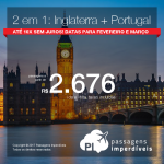 Promoção de Passagens 2 em 1 para a <b>INGLATERRA + PORTUGAL:</b> Escolha entre Londres + Lisboa ou Londres + Porto!</b>! A partir de R$ 2.676, TODOS OS TRECHOS, COM TAXAS! Até 10x SEM JUROS!