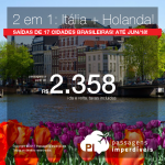 2 em 1: ITÁLIA e HOLANDA na mesma viagem e na mesma passagem! Vá para <b>AMSTERDAM + ROMA</b> ou <b>AMSTERDAM + MILÃO</b>, pagando a partir de R$ 2.358, todos os trechos, com taxas incluídas, em até 10x sem juros! Saídas de 17 cidades, até Junho/2018!