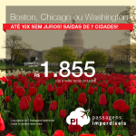 Passagens em promoção para os Estados Unidos: Boston; Chicago ou Washington, com valores a partir de R$ 1.855, ida e volta, C/ TAXAS INCLUÍDAS! Até 10X SEM JUROS!