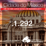 Passagens em promoção para a Cidade do Mexico, com valores a partir de R$ 1.292, ida e volta, C/ TAXAS INCLUÍDAS! Até 10x SEM JUROS! Datas até Dezembro/2017. Saídas de 7 cidades.