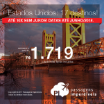 Passagens em promoção para os Estados Unidos: 17 destinos! Valores a partir de R$ 1.719, ida e volta, C/ TAXAS INCLUÍDAS! Até 10x SEM JUROS! Datas até Junho/2018. Saídas de 16 cidades.