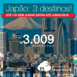 Promoção de Passagens para o <b>Japão</b>! A partir de R$ 3.009, ida e volta, COM TAXAS INCLUÍDAS! Até 11x SEM JUROS! Junho/2018. Saídas de 20 cidades.