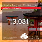 Seleção de Passagens para o <b>Japão: Nagoya, Osaka, Tokio</b>! A partir de R$ 3.031, ida e volta, COM TAXAS INCLUÍDAS!