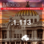 Passagens em promoção para a Cidade do México, com valores a partir de R$ 1.113, ida e volta, C/ TAXAS INCLUÍDAS! Até 10x SEM JUROS!