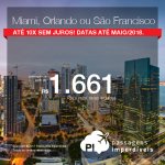 Passagens em promoção para os Estados Unidos: Miami; Orlando ou San Francisco, com valores a partir de R$ 1.661, ida e volta, C/ TAXAS INCLUÍDAS! Até 10x SEM JUROS/ Datas até Março/2018.