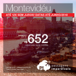 Passagens em promoção para o Uruguai: Montevidéu, com valores a partir de R$ 652, ida e volta, C/ TAXAS INCLUÍDAS! Até 12x SEM JUROS! Datas até Junho/2018.