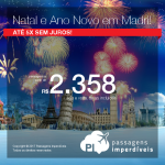 <b>Natal e Ano Novo na EUROPA</b>: Passagens para Madri, na Espanha, a partir de R$ 2.358, ida e volta, COM TAXAS, em até 5x sem juros! Saídas de SP ou RJ!