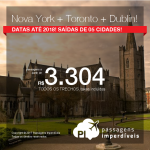 <b>3 em 1: NOVA YORK + DUBLIN + TORONTO!</b> Promoção de Passagens para os 3 destinos, na MESMA VIAGEM, na MESMA PASSAGEM! A partir de R$ 3.304, TODOS OS TRECHOS, com taxas incluídas, em até 10x sem juros! Datas até 2018!