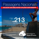 <b>PASSAGENS NACIONAIS</b> em promoção! Valores a partir de R$ 213, ida e volta!