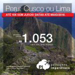 Passagens em promoção para o Peru: <b>Cusco ou Lima</b>, com valores a partir de R$ 1.053, ida e volta, C/ TAXAS INCLUÍDAS! Até 10x SEM JUROS! Datas até Maio/2018.