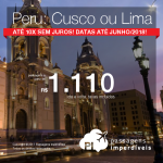 Passagens em promoção para o Peru: Cusco ou Lima, com valores a partir de R$ 1.110, ida e volta, C/ TAXAS INCLUÍDAS! Até 10x SEM JUROS! Datas até Junho/2018.