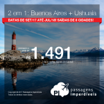 2 em 1: ARGENTINA! Passagens para <b>BUENOS AIRES + USHUAIA</b>, a partir de R$ 1.491, TODOS OS TRECHOS, com taxas incluídas, em até 12x sem juros! Datas até Julho/2018, saindo de 08 cidades brasileiras!