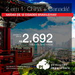 2 em 1: CHINA + CANADÁ! Na mesma viagem, na mesma reserva, a partir de R$ 2.692, TODOS OS TRECHOS, com taxas incluídas, em até 10x sem juros! Datas para viajar em Novembro/2017!