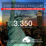 <b>2 em 1: Europa + Estados Unidos</b>! Escolha 1 entre 7 possíveis destinos da EUROPA + NOVA YORK, e pague a partir de R$ 3.350, TODOS OS TRECHOS, com taxas, em até 10x sem juros! Datas até Junho/2018!