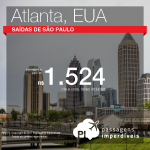 Muito bom! Promoção de Passagens para <b>Atlanta</b>! A partir de R$ 1.524, ida e volta, COM TAXAS INCLUÍDAS! Até 5x SEM JUROS! Datas até Junho/2018! Opções de voo direto!