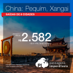 Promoção de Passagens para a <b>China: Pequim, Xangai</b>! A partir de R$ 2.582, ida e volta, COM TAXAS INCLUÍDAS!