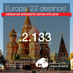 Passagens em promoção para a EUROPA: Alemanha; Bélgica; Espanha; França; Holanda; Inglaterra; Itália; Luxemburgo; Portugal; Rússia ou Suíça, com valores a partir de R$ 2.133, ida e volta, C/ TAXAS! Saídas de Recife, Salvador ou Fortaleza!