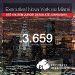 Promoção de Passagens em <b>CLASSE EXECUTIVA</b> para <b>Miami ou Nova York</b>! A partir de R$ 3.459, ida e volta, COM TAXAS! Até 10x SEM JUROS! Datas até Junho/2018. Saídas de 7 cidades.