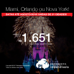 Promoção de Passagens para <b>MIAMI, NOVA YORK ou ORLANDO</b>! A partir de R$ 1.651, ida e volta, COM TAXAS INCLUÍDAS, em até 10x sem juros! Saídas de 21 cidades brasileiras, com datas até Agosto/2018!