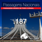 <b>PASSAGENS NACIONAIS</b> em promoção! Valores a partir de R$ 187, ida e volta!