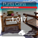 Novas datas e novas origens! Passagens para <b>Punta Cana</b>! A partir de R$ 1.017, ida e volta, COM TAXAS INCLUÍDAS!