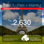 Imperdível! 2 em 1: <b>PARIS + ISTAMBUL</b>! Na mesma viagem, na mesma passagem! A partir de R$ 2.630, todos os trechos, COM TAXAS INCLUÍDAS, em até 5x sem juros!