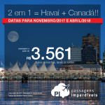 Promoção de Passagens 2 em 1 =  <b>Havaí + Canadá!</b> Vá para <b>Honolulu + Toronto</b> ou <b>Honolulu + Vancouver</b>! A partir de R$ 3.581, TODOS OS TRECHOS, COM TAXAS INCLUÍDAS! Até 10x SEM JUROS! Datas para Nov/17 e Abr/18.