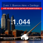 Promoção de Passagens 2 em 1 = <b>Buenos Aires + Santiago</b>! A partir de R$ 1.044, TODOS OS TRECHOS, COM TAXAS INCLUÍDAS! Até 10x SEM JUROS! Até Agosto/2018! Saídas de 10 cidades!