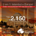 Promoção de Passagens 2 em 1 = <b>Istambul</b> + Escolha entre <b>Roma, Porto, Paris, Milão ou Lisboa</b>! A partir de R$ 2.149, TODOS OS TRECHOS, COM TAXAS INCLUÍDAS! Datas até Março/2018.