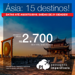 Passagens em promoção para Ásia: 15 destinos, com valores a partir de R$ 2.700, ida e volta, C/ TAXAS INCLUÍDAS! Até 10x SEM JUROS! Datas até Agosto/2018. Saídas de 21 cidades.