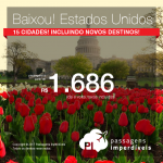 BAIXOU!! E agora com novos destinos! <b>Estados Unidos: 15 cidades</b>! A partir de R$ 1.686, ida e volta, COM TAXAS INCLUÍDAS! Até 10x SEM JUROS! Datas até Agosto/2018. Saídas de 28 cidades brasileiras!