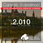 Promoção de Passagens para o <b>Canadá: 9 destinos</b>! A partir de R$ 2.010, ida e volta, COM TAXAS INCLUÍDAS! Datas até Agosto/2018. Saídas de 14 cidades brasileiras.