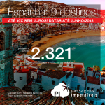 Promoção de Passagens para a <b>Espanha: 9 destinos! </b>La Coruna, Alicante, Asturias, Barcelona, Bilbao, Ibiza, Madri, Sevilha, Valencia! A partir de R$ 2.321, ida e volta, COM TAXAS INCLUÍDAS! Até 10x SEM JUROS! Datas até Junho/2018!