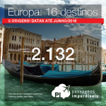 Promoção de Passagens para a <b>Europa: 16 destinos.</b> A partir de R$ 2.132, ida e volta, COM TAXAS INCLUÍDAS! Até 5x SEM JUROS! Datas até Junho/2018.