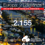 Passagens em promoção para a <b>Europa: 21 destinos</b>, com valores a partir de R$ 2.155, ida e volta, C/ TAXAS INCLUÍDAS! Até 5x SEM JUROS! Datas até Junho/2018.