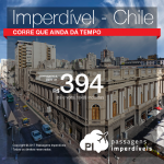 CONTINUA IMPERDÍVEL!!! Passagens para o <b>Chile: SANTIAGO</b>, com valores a partir de R$ 394, ida e volta, COM TAXAS INCLUÍDAS!