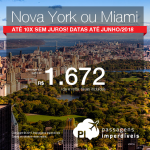 Promoção de Passagens para <b>Miami ou Nova York</b>! A partir de R$ 1.672, ida e volta, COM TAXAS INCLUÍDAS! 10x SEM JUROS! Até Junho/2018. 25 origens.