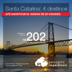 Promoção de Passagens para <b>Santa Catarina: Chapecó, Florianópolis, Joinville ou Navegantes</b>! A partir de R$ 202, ida e volta, COM TAXAS INCLUÍDAS! Datas até Agosto/2018. Saídas de 29 cidades.