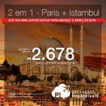 Promoção de Passagens 2 em 1 – <b>Paris + Istambul</b>! A partir de R$ 2.678, TODOS OS TRECHOS, COM TAXAS INCLUÍDAS! Até 10x SEM JUROS! Datas para Março e Abril de 2018.