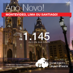 Passagens em promoção para o ANO NOVO na América do Sul! Vá para: <b>Santiago, Lima ou Montevideo</b>! A partir de R$ 1.145, ida e volta, COM TAXAS INCLUÍDAS! Até 10x SEM JUROS! Saídas de 14 cidades!