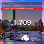 Promoção de Passagens para os <b>Estados Unidos: BOSTON ou WASHINGTON</b>! A partir de R$ 1.709, ida e volta, COM TAXAS INCLUÍDAS, em até 6x sem juros! Datas para viajar até Setembro/2018, saindo de 24 cidades brasileiras! Cidades próximas a Nova York!