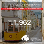 Passagens em promoção para a EUROPA: 23 destinos, a partir de R$ 1.962, ida e volta, C/ TAXAS INCLUÍDAS! Até 6x SEM JUROS! Datas até Setembro/2018. Saídas de 8 cidades.