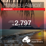 Promoção de Passagens para o <b>HAVAÍ ou ALASCA</b>! Anchorage ou Honolulu</b>! A partir de R$ 2.797, ida e volta, COM TAXAS INCLUÍDAS! Datas até Set/2018, saindo de SP ou do RJ!