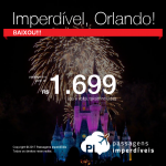 Imperdível! Promoção de Passagens para <b>ORLANDO</b>! A partir de R$ 1.699, ida e volta, COM TAXAS INCLUÍDAS, em até 10x sem juros! Opções, inclusive, para viajar em Classe Econômica Premium!