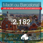 Promoção de Passagens para a <b>Espanha: Barcelona ou Madri</b>! A partir de R$ 2.182, ida e volta, COM TAXAS INCLUÍDAS! Até 12x SEM JUROS! Datas até Outubro/2018.