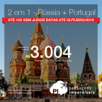 Promoção de Passagens 2 em 1 – <b>Rússia + Portugal</b>! A partir de R$ 3.004, todos os trechos, COM TAXAS! Até 10x SEM JUROS! Datas até Outubro/2018.