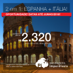 Passagens para a <b>EUROPA</b> 2 em 1:  <b>ESPANHA + ITÁLIA</b>, a partir de R$ 2.320, TODOS OS TRECHOS, com taxas incluídas, em até 10x sem juros! Datas para viajar em 2018, saindo de São Paulo!