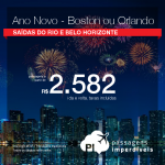 Passagens em promoção para o ANO NOVO! Vá para: <b>Estados Unidos: Boston, Orlando</b>! A partir de R$ 2.582, ida e volta, COM TAXAS INCLUÍDAS!