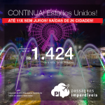 CONTINUA IMPERDÍVEL! Passagens para os <b>Estados Unidos: 15 destinos</b>, com valores a partir de R$ 1.424, ida e volta, C/ TAXAS INCLUÍDAS! Até 11x SEM JUROS! Datas até Junho/2018. Saídas de 26 cidades!